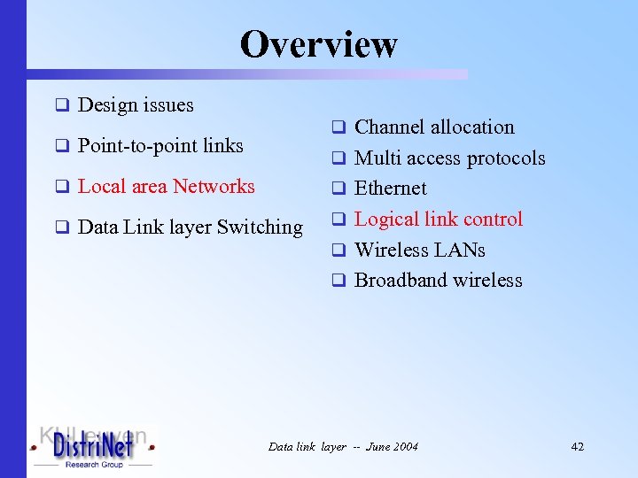 Overview q Design issues q Channel allocation q Point-to-point links q Multi access protocols