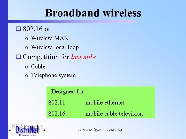 Broadband wireless q 802. 16 or o Wireless MAN o Wireless local loop q