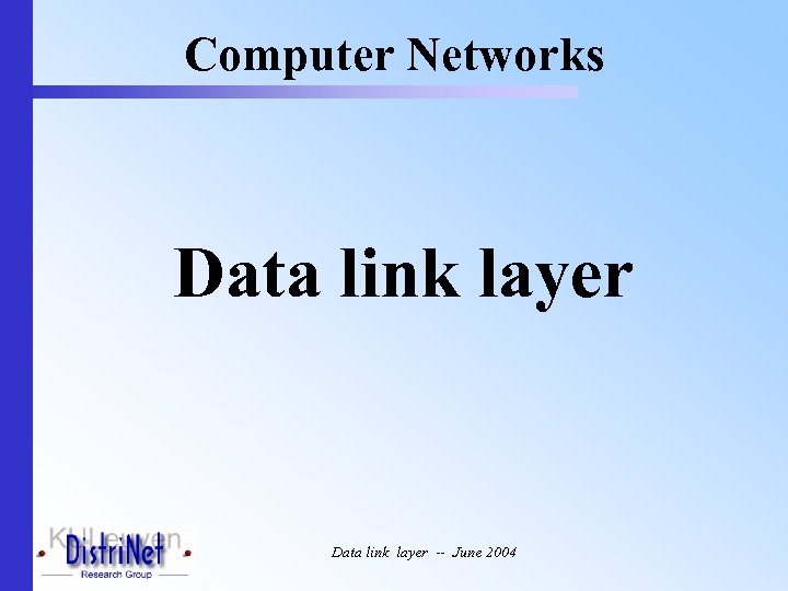 Computer Networks Data link layer -- June 2004 