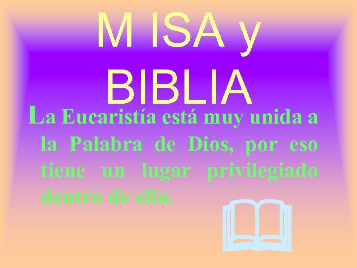 M ISA y BIBLIAunida a La Eucaristía está muy la Palabra de Dios, por