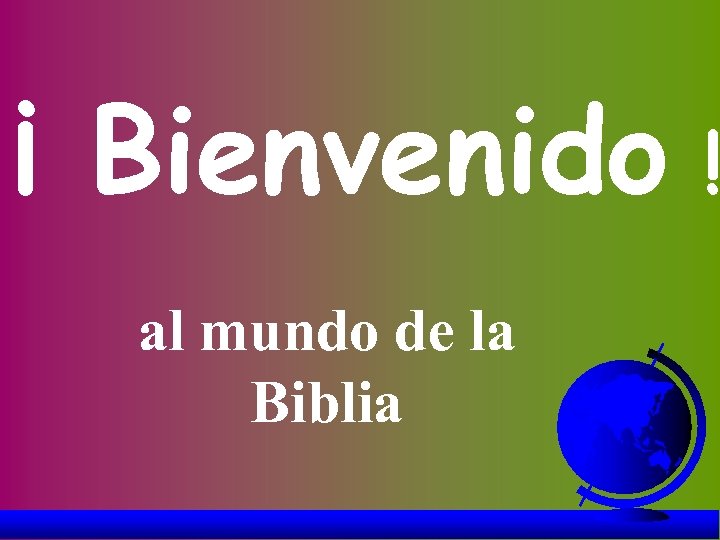 ¡ Bienvenido al mundo de la Biblia ! 