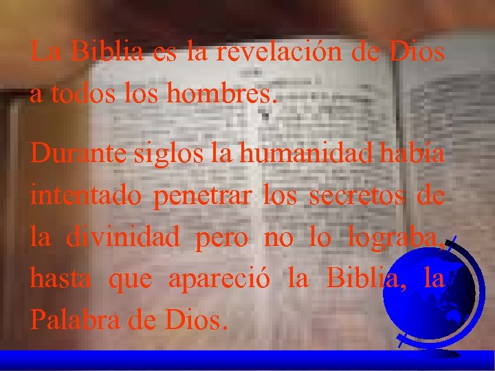 La Biblia es la revelación de Dios a todos los hombres. Durante siglos la