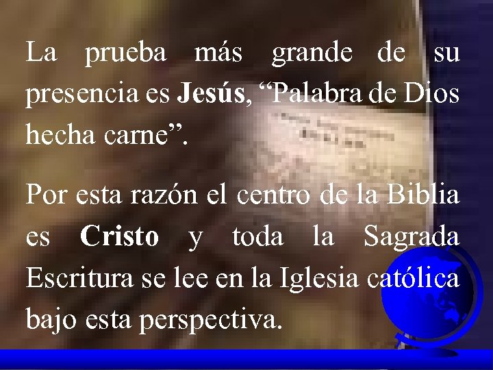 La prueba más grande de su presencia es Jesús, “Palabra de Dios hecha carne”.