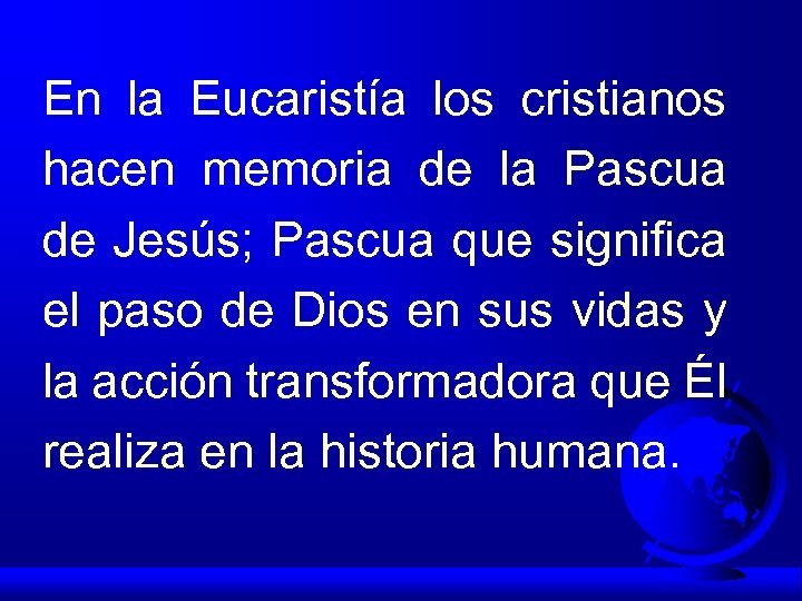 En la Eucaristía los cristianos hacen memoria de la Pascua de Jesús; Pascua que