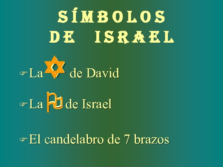 SíMBOLOS DE ISRAEL Y de David FLa O de Israel FEl candelabro de 7