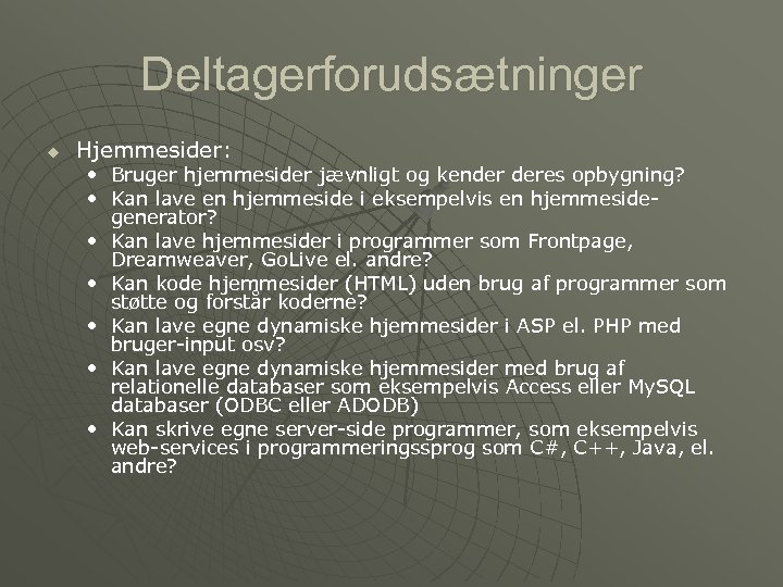 Deltagerforudsætninger u Hjemmesider: • Bruger hjemmesider jævnligt og kender deres opbygning? • Kan lave