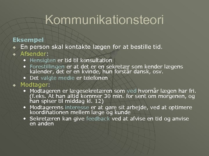Kommunikationsteori Eksempel u En person skal kontakte lægen for at bestille tid. u Afsender: