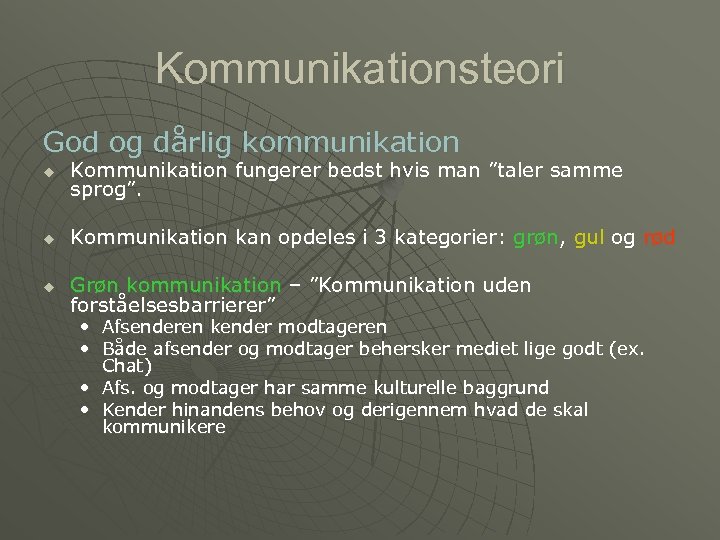 Kommunikationsteori God og dårlig kommunikation u Kommunikation fungerer bedst hvis man ”taler samme sprog”.