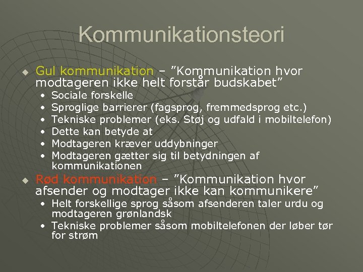 Kommunikationsteori u Gul kommunikation – ”Kommunikation hvor modtageren ikke helt forstår budskabet” • •