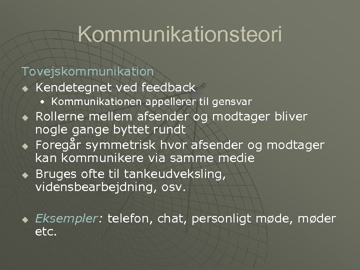 Kommunikationsteori Tovejskommunikation u Kendetegnet ved feedback • Kommunikationen appellerer til gensvar u u Rollerne