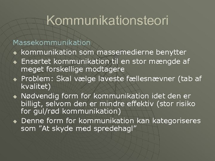 Kommunikationsteori Massekommunikation u kommunikation som massemedierne benytter u Ensartet kommunikation til en stor mængde