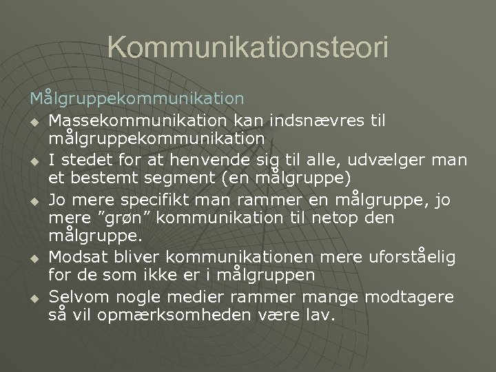 Kommunikationsteori Målgruppekommunikation u Massekommunikation kan indsnævres til målgruppekommunikation u I stedet for at henvende