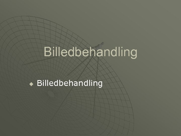 Billedbehandling u Billedbehandling 