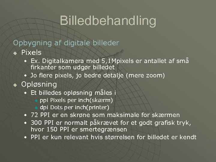 Billedbehandling Opbygning af digitale billeder u Pixels • Ex. Digitalkamera med 5, 1 Mpixels