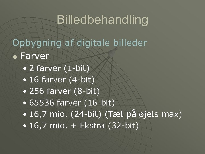 Billedbehandling Opbygning af digitale billeder u Farver • 2 farver (1 -bit) • 16