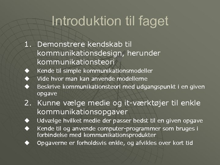 Introduktion til faget 1. Demonstrere kendskab til kommunikationsdesign, herunder kommunikationsteori u u u Kende