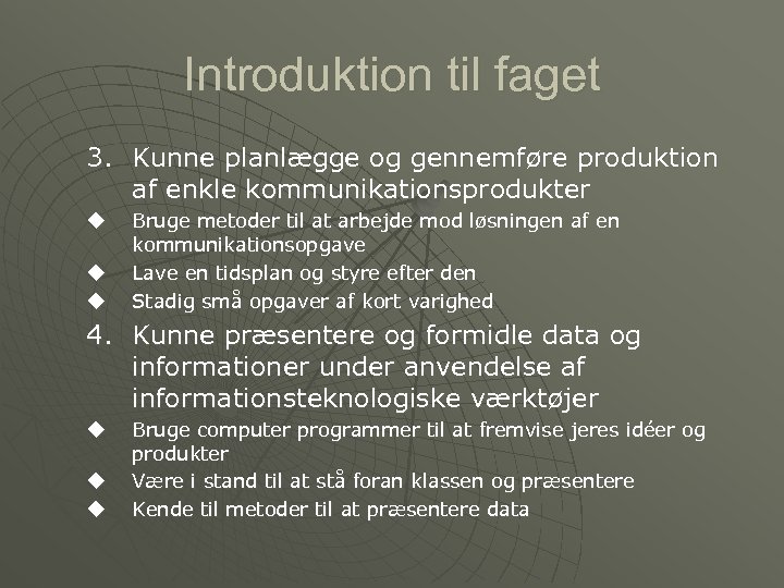 Introduktion til faget 3. Kunne planlægge og gennemføre produktion af enkle kommunikationsprodukter u u