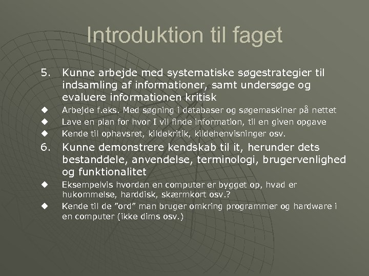 Introduktion til faget 5. Kunne arbejde med systematiske søgestrategier til indsamling af informationer, samt