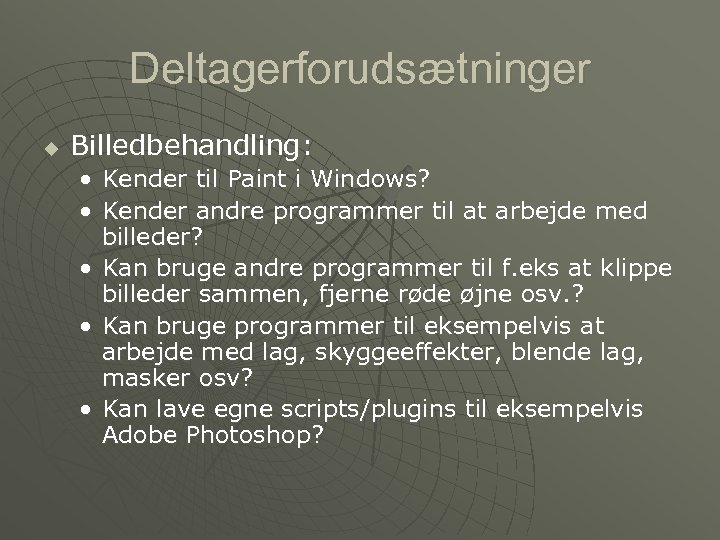 Deltagerforudsætninger u Billedbehandling: • Kender til Paint i Windows? • Kender andre programmer til