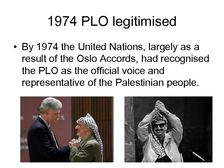 1974 PLO legitimised • By 1974 the United Nations, largely as a result of