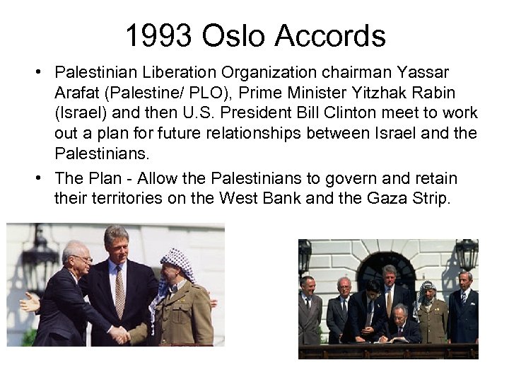 1993 Oslo Accords • Palestinian Liberation Organization chairman Yassar Arafat (Palestine/ PLO), Prime Minister