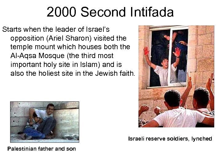 2000 Second Intifada Starts when the leader of Israel’s opposition (Ariel Sharon) visited the