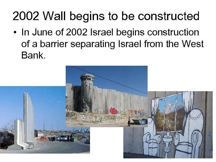 2002 Wall begins to be constructed • In June of 2002 Israel begins construction