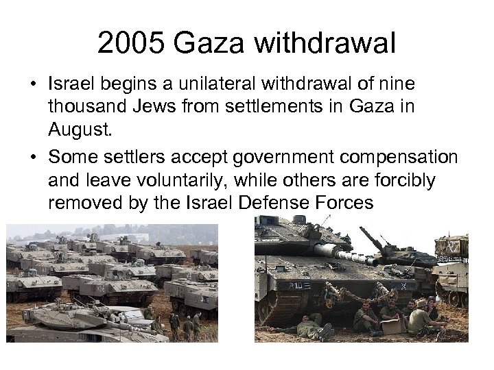 2005 Gaza withdrawal • Israel begins a unilateral withdrawal of nine thousand Jews from