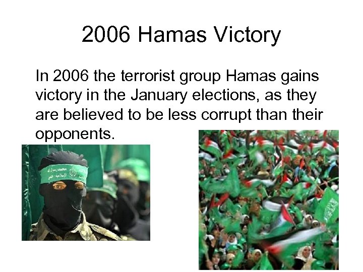 2006 Hamas Victory In 2006 the terrorist group Hamas gains victory in the January