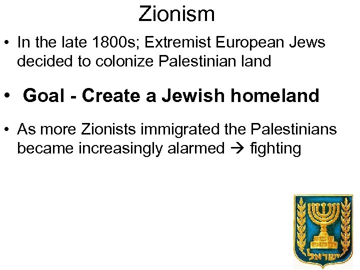 Zionism • In the late 1800 s; Extremist European Jews decided to colonize Palestinian