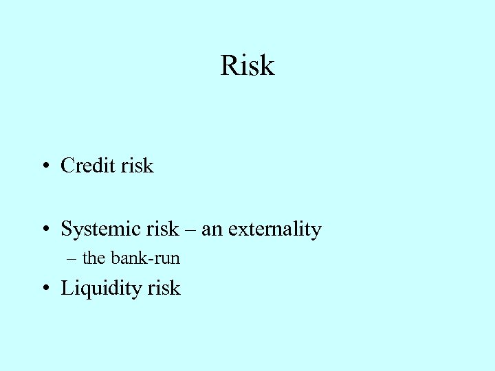 Risk • Credit risk • Systemic risk – an externality – the bank-run •