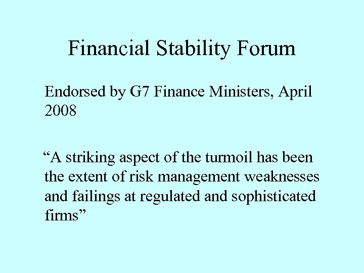 Financial Stability Forum Endorsed by G 7 Finance Ministers, April 2008 “A striking aspect