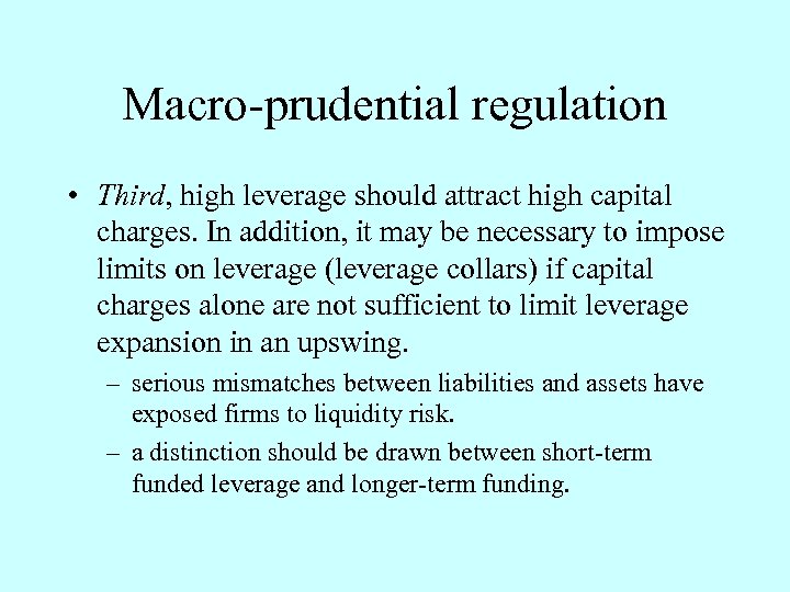 Macro-prudential regulation • Third, high leverage should attract high capital charges. In addition, it
