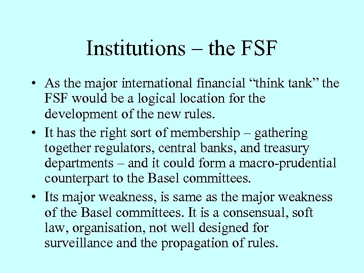 Institutions – the FSF • As the major international financial “think tank” the FSF