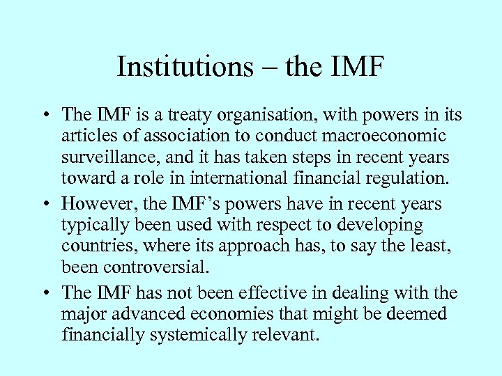 Institutions – the IMF • The IMF is a treaty organisation, with powers in