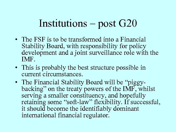 Institutions – post G 20 • The FSF is to be transformed into a