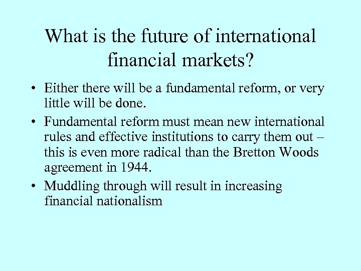 What is the future of international financial markets? • Eithere will be a fundamental