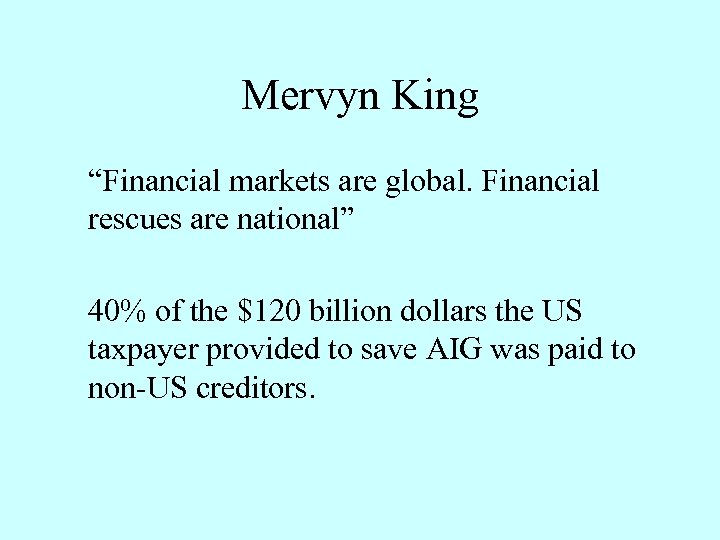 Mervyn King “Financial markets are global. Financial rescues are national” 40% of the $120