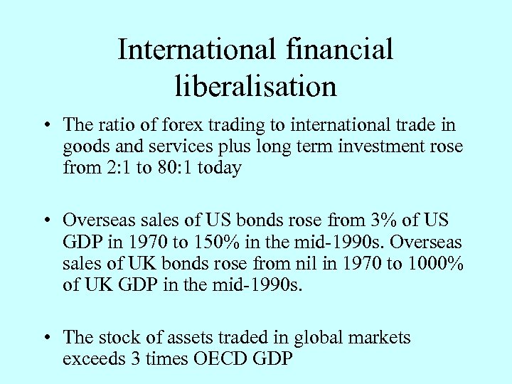 International financial liberalisation • The ratio of forex trading to international trade in goods