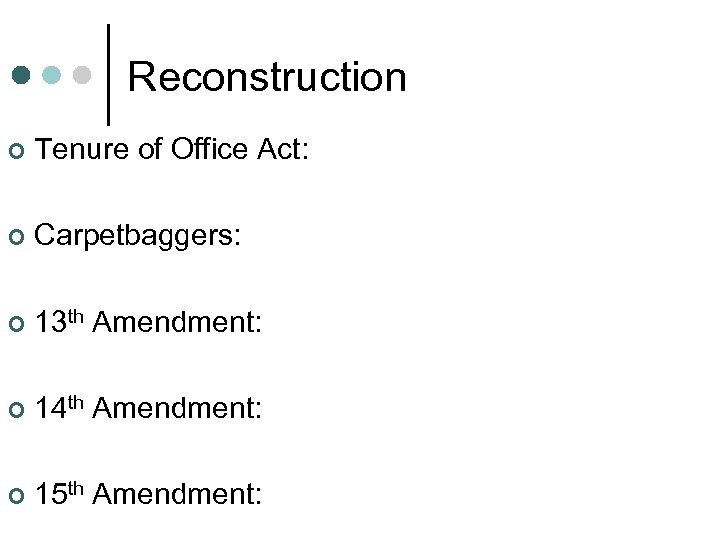 Reconstruction ¢ Tenure of Office Act: ¢ Carpetbaggers: ¢ 13 th Amendment: ¢ 14