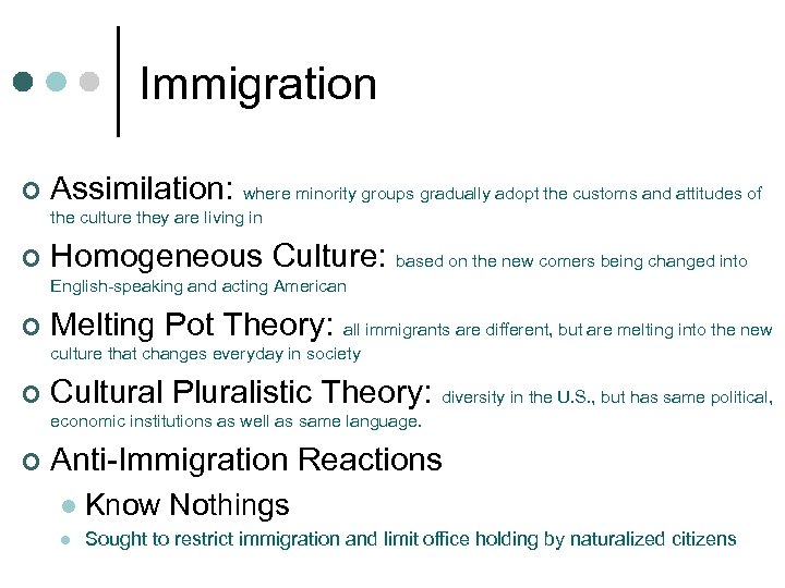 Immigration ¢ Assimilation: where minority groups gradually adopt the customs and attitudes of the