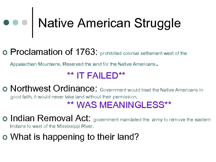 Native American Struggle Proclamation of 1763: prohibited colonial settlement west of the Appalachian Mountains.