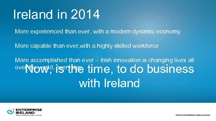 Ireland in 2014 More experienced than ever, with a modern dynamic economy More capable