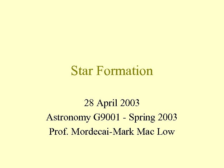 Star Formation 28 April 2003 Astronomy G 9001 - Spring 2003 Prof. Mordecai-Mark Mac