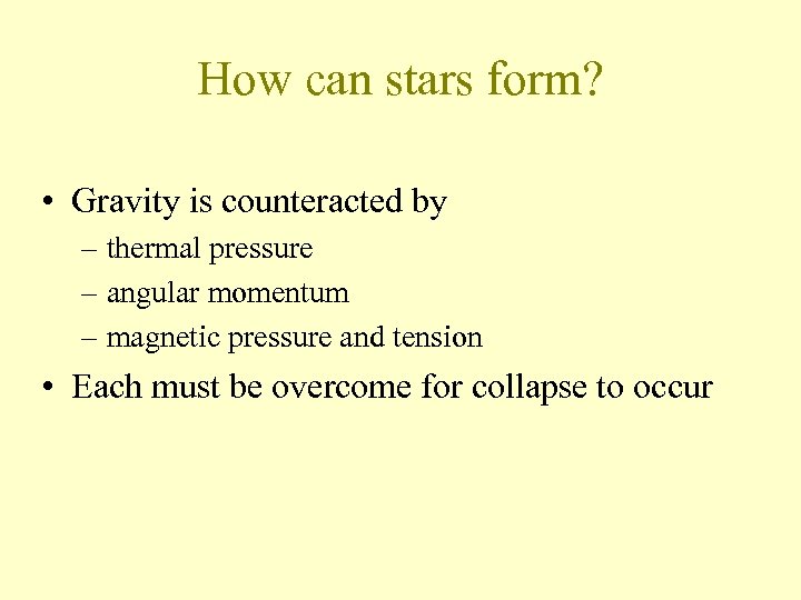 How can stars form? • Gravity is counteracted by – thermal pressure – angular