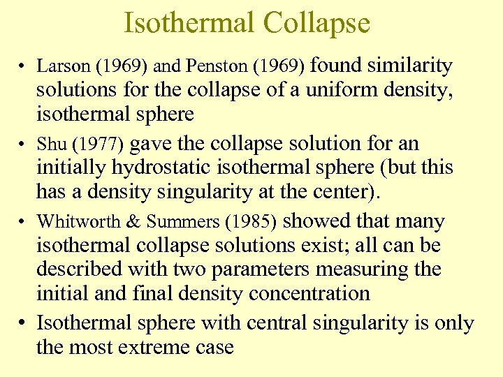 Isothermal Collapse • Larson (1969) and Penston (1969) found similarity solutions for the collapse
