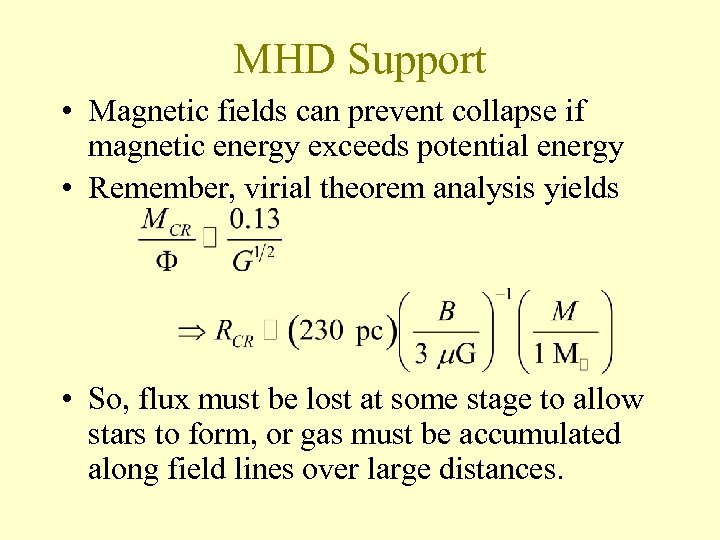 MHD Support • Magnetic fields can prevent collapse if magnetic energy exceeds potential energy