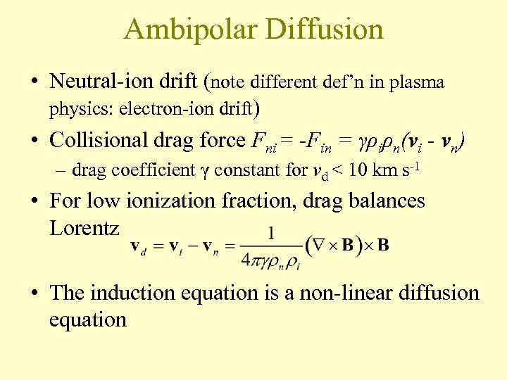 Ambipolar Diffusion • Neutral-ion drift (note different def’n in plasma physics: electron-ion drift) •