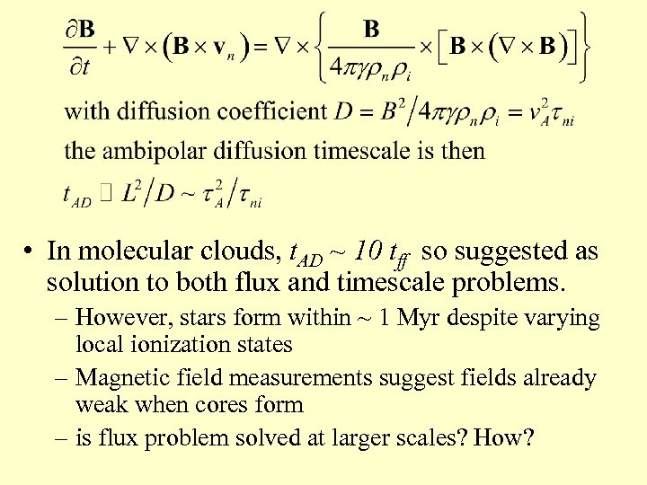  • In molecular clouds, t. AD ~ 10 tff so suggested as solution