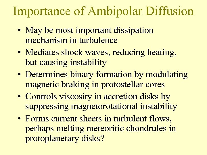 Importance of Ambipolar Diffusion • May be most important dissipation mechanism in turbulence •